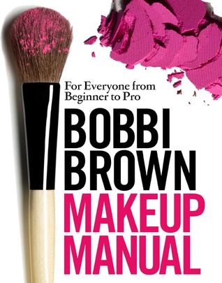 Bobbi Brown Makeup Manual: For Everyone from Beginner to Pro (2008) by Bobbi Brown