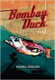 Bombay Duck Is A Fish (2011) by Kanika Dhillon