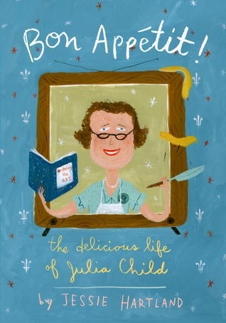 Bon Appetit! The Delicious Life of Julia Child (2012) by Jessie Hartland