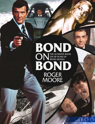 Bond On Bond: Reflections on 50 years of James Bond Movies (2012) by Roger Moore