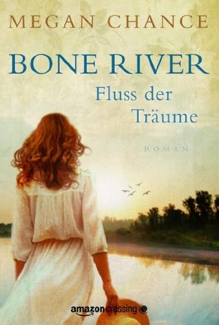 Bone River - Fluss der Träume (German Edition) (2013) by Megan Chance