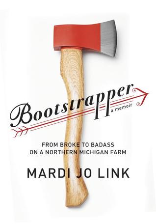 Bootstrapper: From Broke to Badass on a Northern Michigan Farm (2013)