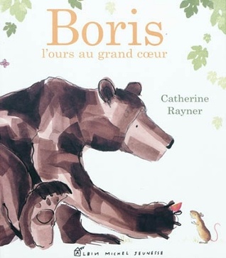 Boris, l'ours au grand coeur (2010) by Catherine Rayner