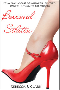 Borrowed Stilettos (2010) by Rebecca J. Clark