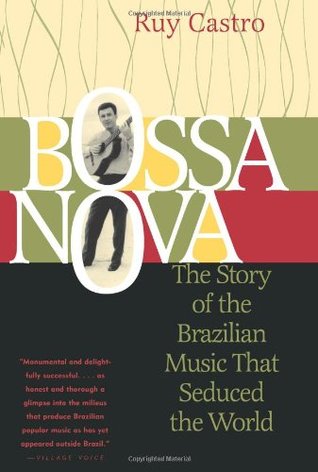 Bossa Nova: The Story of the Brazilian Music That Seduced the World (2003) by Julian Dibbell