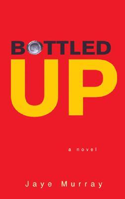 Bottled Up (2004) by Jaye Murray