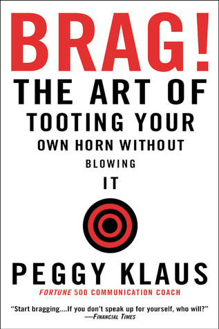 Brag!: The Art of Tooting Your Own Horn without Blowing It (2004)