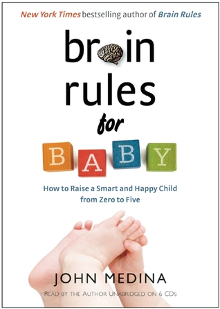 Brain Rules for Baby: How to Raise a Smart and Happy Child from Zero to Five (2010) by John Medina