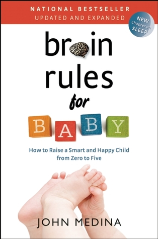 Brain Rules for Baby (Updated and Expanded): How to Raise a Smart and Happy Child from Zero to Five (2014)