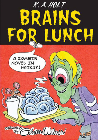 Brains For Lunch: A Zombie Novel in Haiku?! (2010) by K.A. Holt