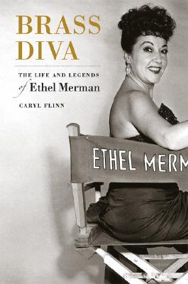 Brass Diva: The Life and Legends of Ethel Merman (2007) by Caryl Flinn