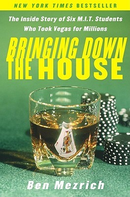 Bringing Down the House: The Inside Story of Six M.I.T. Students Who Took Vegas for Millions (2002) by Ben Mezrich