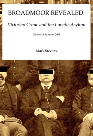 Broadmoor Revealed: Victorian Crime and the Lunatic Asylum (2000)