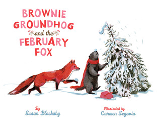 Brownie Groundhog and the February Fox (2011) by Susan Blackaby