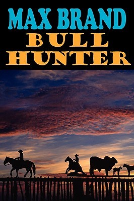 Bull Hunter (2008) by Max Brand