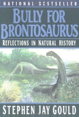 Bully for Brontosaurus: Reflections in Natural History (1992) by Stephen Jay Gould
