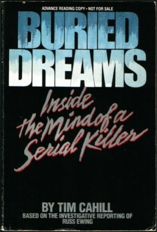 Buried Dreams: Inside the Mind of a Serial Killer (1986) by Tim Cahill