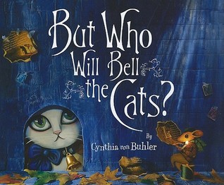 But Who Will Bell the Cats? (2009) by Cynthia von Buhler