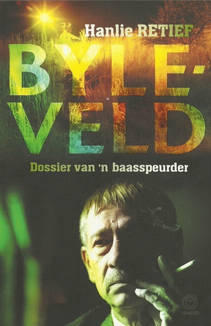 BYLEVELD  Dossier van 'n baasspeurder (2011) by Hanlie Retief