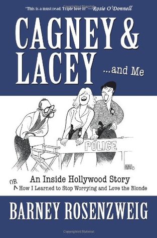 Cagney & Lacey ... and Me (2006) by Barney Rosenzweig