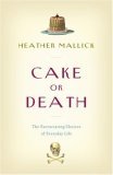 Cake Or Death: the Excruciating Choices of Everyday Life (2007) by Heather Mallick