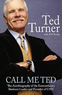 Call Me Ted The Autobiography of the Extraordinary Business Leader and Founder of CNN by Turner, Ted  ON Nov-13-2008, Paperback (2008)