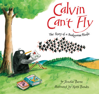 Calvin Can't Fly: The Story of a Bookworm Birdie (2010) by Jennifer  Berne