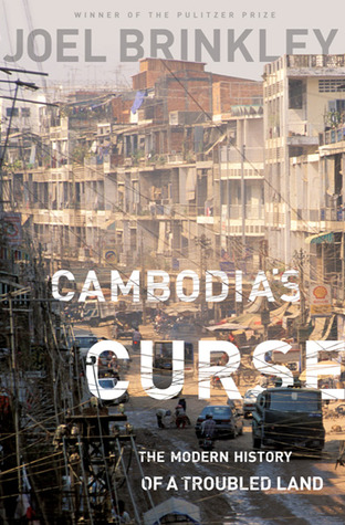 Cambodia's Curse: The Modern History of a Troubled Land (2011) by Joel Brinkley