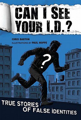 Can I See Your I.D.?: True Stories of False Identities: True Stories of False Identities (2011) by Chris  Barton