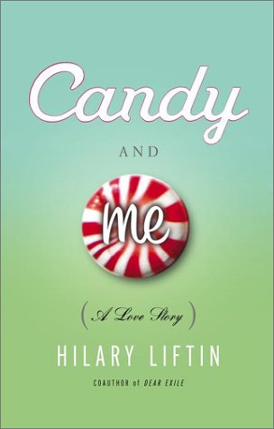 Candy and Me: A Girl's Tale of Life, Love, and Sugar (2003) by Hilary Liftin