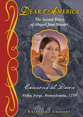 Cannons at Dawn: The Second Diary of Abigail Jane Stewart, Valley Forge, Pennsylvania, 1779 (2011)