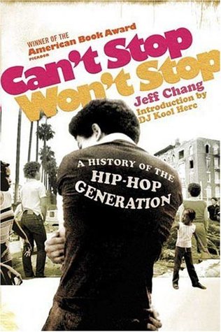 Can't Stop Won't Stop: A History of the Hip-Hop Generation (2005) by Jeff Chang