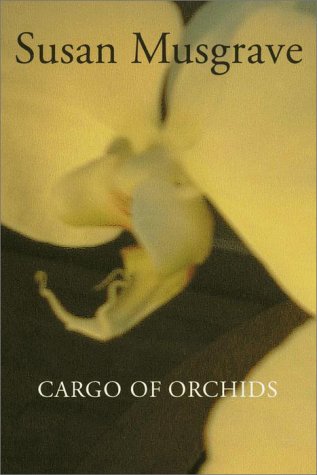 Cargo of Orchids (2000) by Susan Musgrave