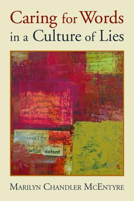 Caring for Words in a Culture of Lies (2009) by Marilyn Chandler McEntyre