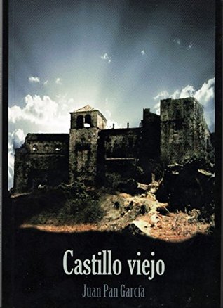 CASTILLO VIEJO Y OTROS RELATOS (2015) by Juan Pan García