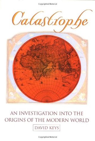 Catastrophe: An Investigation into the Origins of Modern Civilization (2000) by David Keys