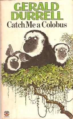 Catch Me a Colobus (1975) by Gerald Durrell