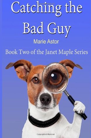 Catching the Bad Guy (Book Two) (Janet Maple Series) (2013) by Marie Astor