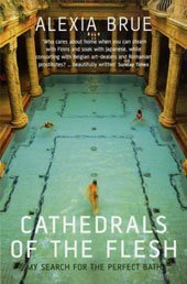 Cathedrals of the Flesh: My Search for the Perfect Bath (2004) by Alexia Brue