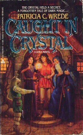 Caught in Crystal (1987) by Patricia C. Wrede