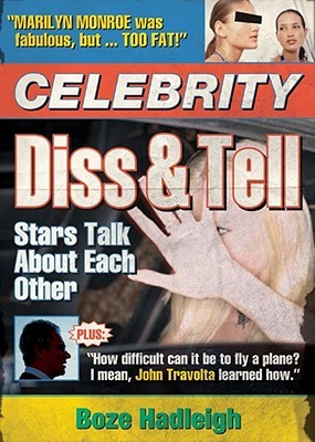 Celebrity Diss and Tell: Stars Talk About Each Other (2005) by Boze Hadleigh