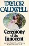 Ceremony of the Innocent (1983) by Taylor Caldwell