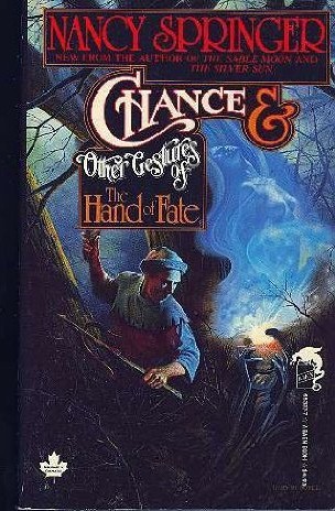 Chance & Other Gestures of The Hand of Fate (1987) by Nancy Springer