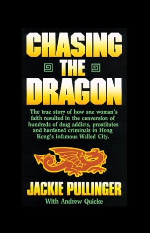 Chasing the Dragon: One Woman's Struggle Against the Darkness of Hong Kong's Drug Den (2003) by Jackie Pullinger