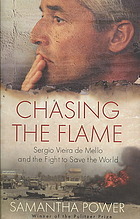 Chasing The Flame: Sergio Vieira de Mello and the Fight to Save the World (2008) by Samantha Power