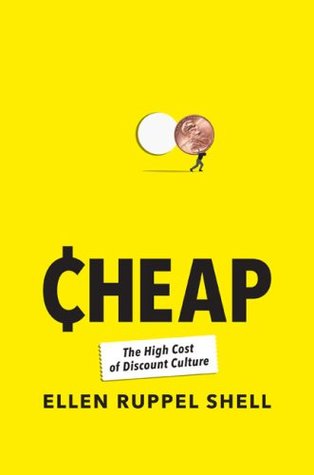 Cheap: The High Cost of Discount Culture (2009) by Ellen Ruppel Shell