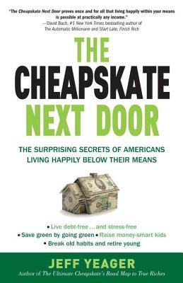 Cheapskate Next Door: The Surprising Secrets of Americans Living Happily Below Their Means (2014) by Jeff Yeager