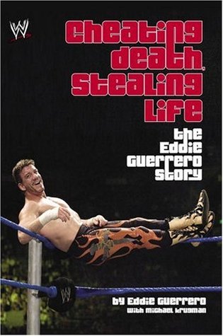 Cheating Death, Stealing Life: The Eddie Guerrero Story (2005) by Eddie Guerrero