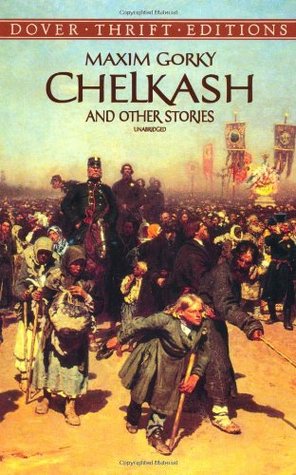 Chelkash and Other Stories (2012) by Maxim Gorky