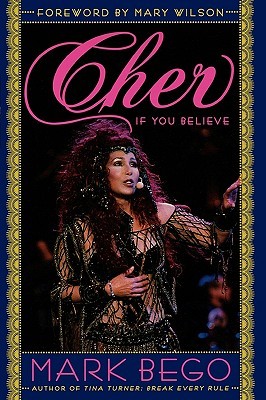 Cher: If You Believe (2004) by Mark Bego